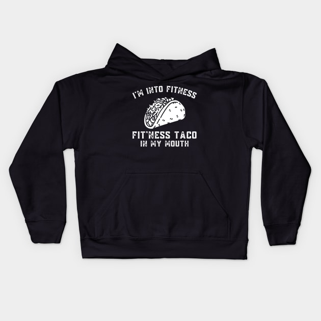 Funny Im Into Fitness Taco in My Mouth Humor Novelty Kids Hoodie by Shopinno Shirts
